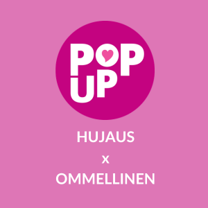 HUJAUS ja OMMELLINEN pop up